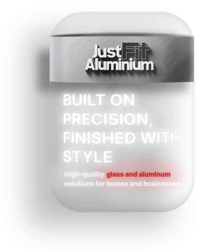 Just Fit Aluminium - Built on Precision, Finished with Style